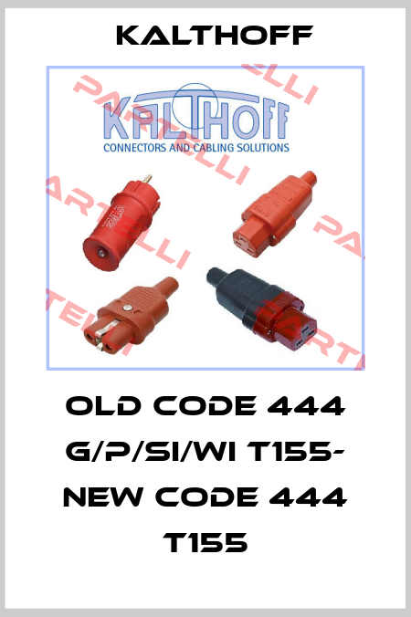 old code 444 G/P/Si/Wi T155- new code 444 T155 KALTHOFF