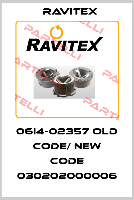 06I4-02357 old code/ new code 030202000006 Ravitex