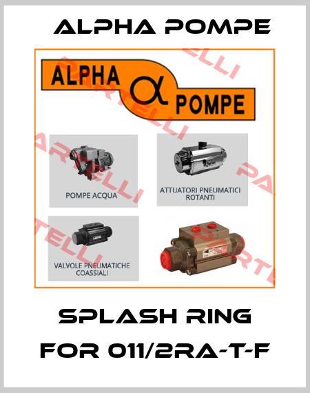 Splash ring for 011/2RA-T-F Alpha Pompe