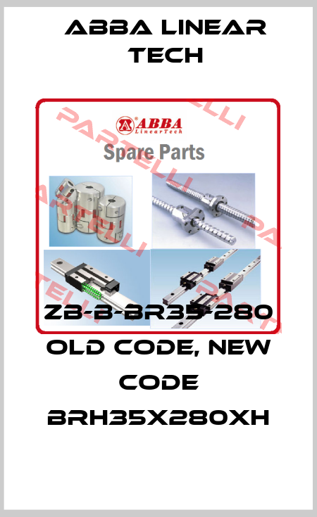 ZB-B-BR35-280 old code, new code BRH35x280xH ABBA