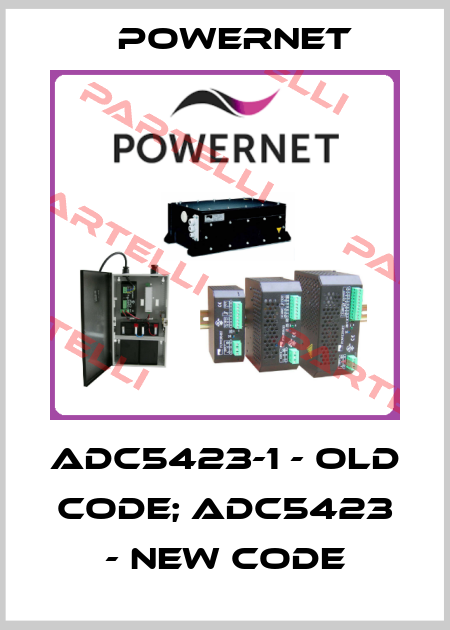 ADC5423-1 - old code; ADC5423 - new code POWERNET