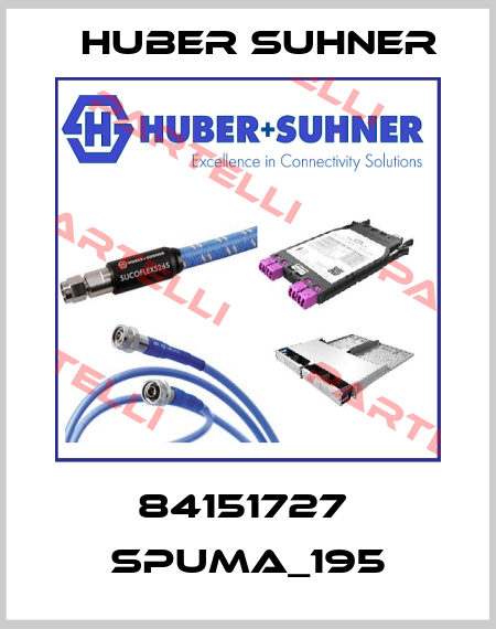 84151727  SPUMA_195 Huber Suhner