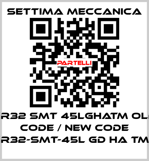 GR32 SMT 45LGHATM old code / new code GR32-SMT-45L GD HA TMK Settima Meccanica