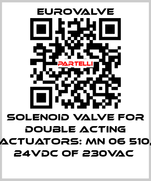 SOLENOID VALVE FOR DOUBLE ACTING ACTUATORS: MN 06 510, 24VDC OF 230VAC  Eurovalve