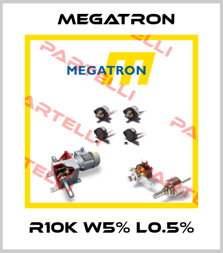 R10K W5% L0.5% Megatron