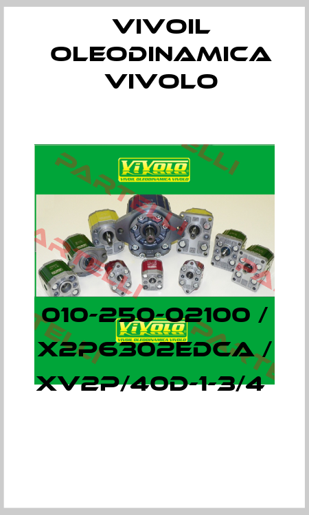 010-250-02100 / X2P6302EDCA / XV2P/40D-1-3/4  Vivoil Oleodinamica Vivolo
