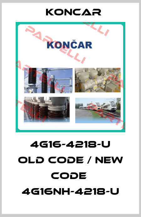 4G16-4218-U old code / new code  4G16NH-4218-U Koncar