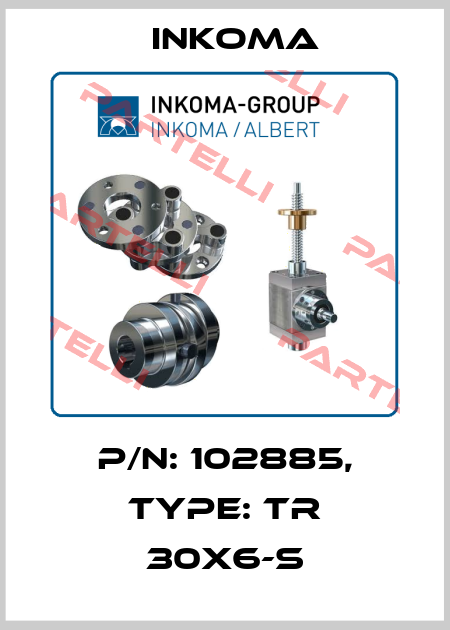 P/N: 102885, Type: TR 30x6-S INKOMA