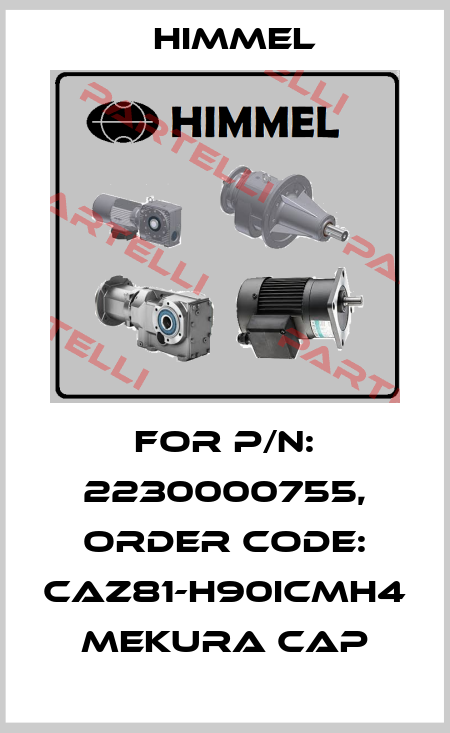 For P/N: 2230000755, order code: CAZ81-H90ICMH4  Mekura cap HIMMEL
