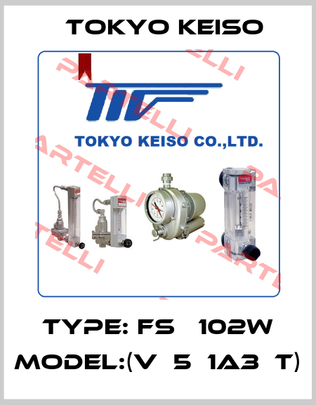 Type: FS‐ 102W Model:(V‐5‐1A3‐T) Tokyo Keiso