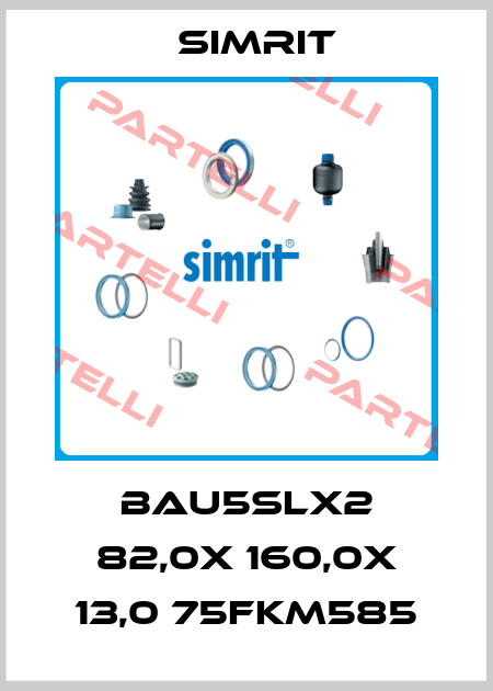 BAU5SLX2 82,0X 160,0X 13,0 75FKM585 SIMRIT