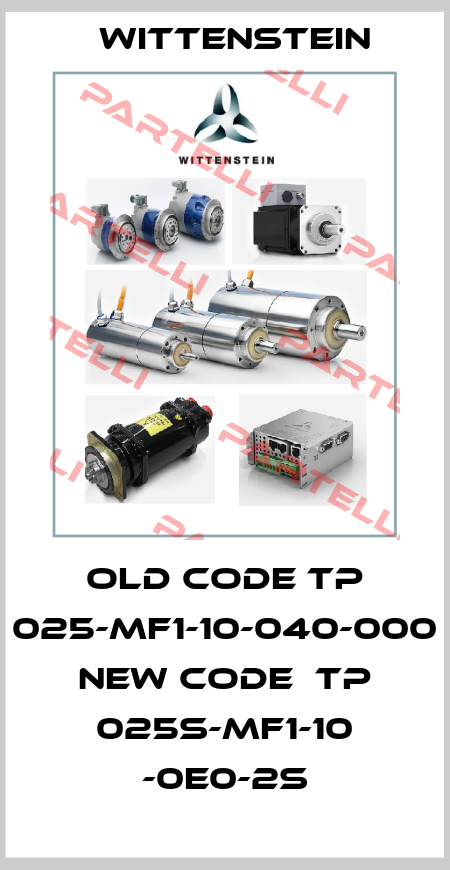 old code TP 025-MF1-10-040-000 new code  TP 025S-MF1-10 -0E0-2S Alpha Getriebebau GmbH
