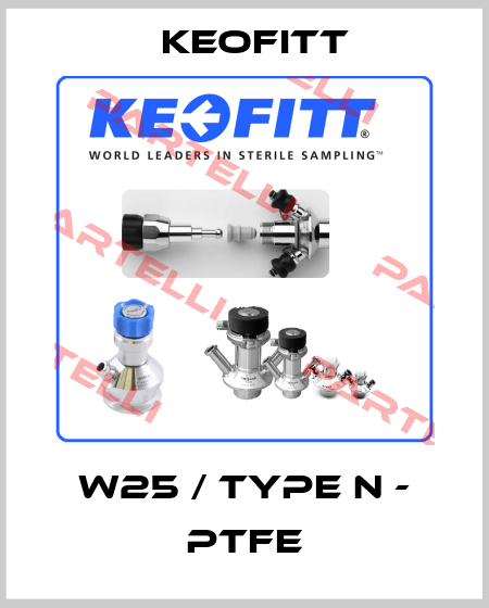 W25 / TYPE N - PTFE Keofitt