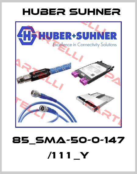 85_SMA-50-0-147 /1 1 1 _Y Huber Suhner
