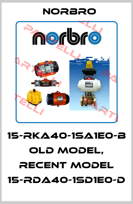 15-RKA40-1SA1E0-B old model, recent model 15-RDA40-1SD1E0-D Norbro
