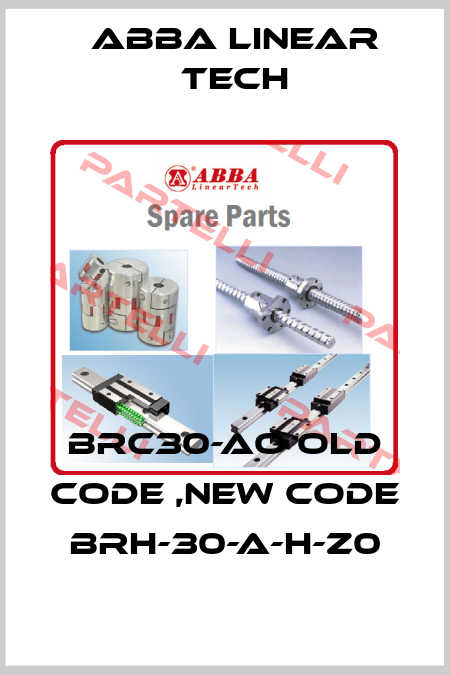 BRC30-AO old code ,new code  BRH-30-A-H-Z0 ABBA Linear Tech