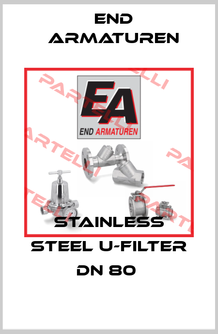 STAINLESS STEEL U-FILTER DN 80  End Armaturen