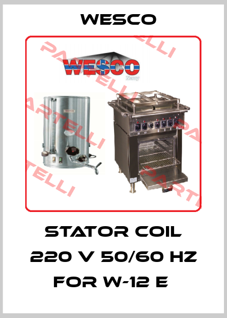 STATOR COIL 220 V 50/60 HZ FOR W-12 E  Wesco