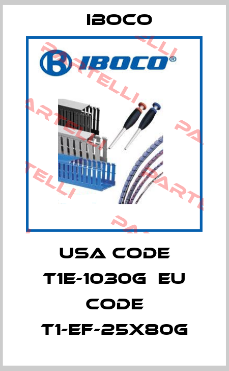 USA code T1E-1030G  EU code T1-EF-25X80G Iboco