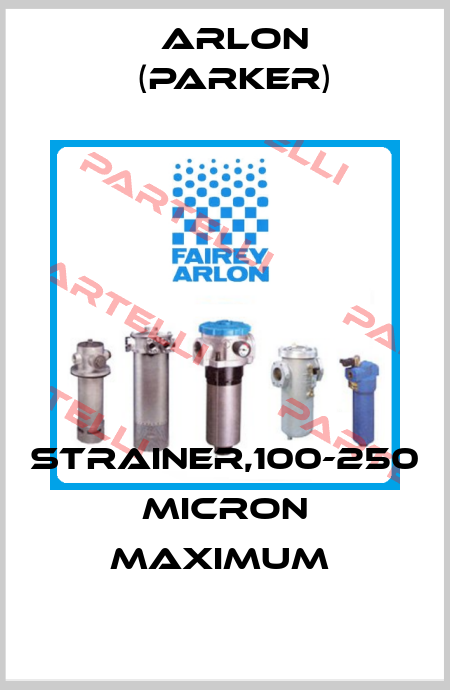 STRAINER,100-250 MICRON MAXIMUM  Arlon (Parker)