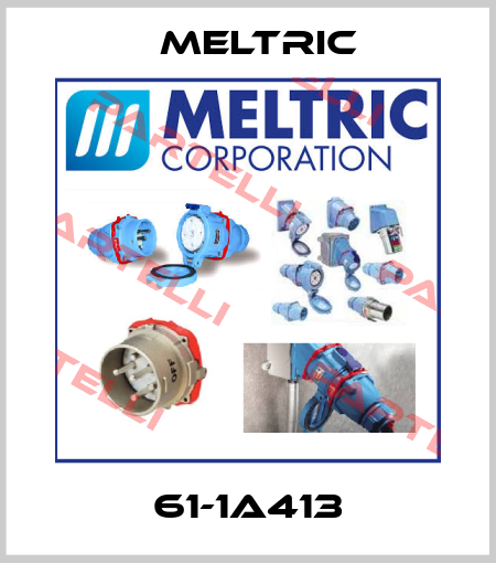 61-1A413 Meltric