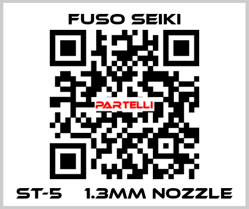 ST-5    1.3mm nozzle Fuso Seiki