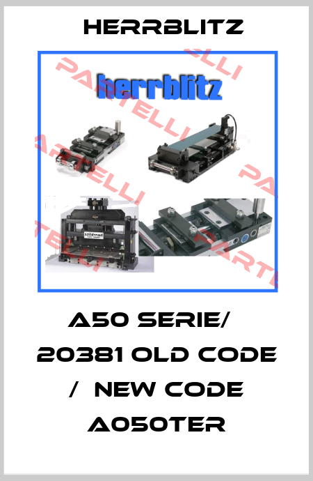 A50 Serie/   20381 old code /  new code A050ter Herrblitz