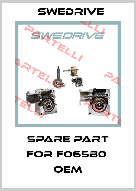 Spare part for F065B0  OEM Swedrive