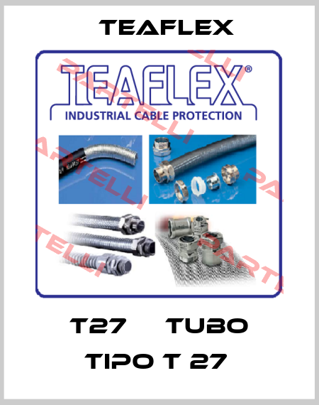 T27     TUBO TIPO T 27  Teaflex