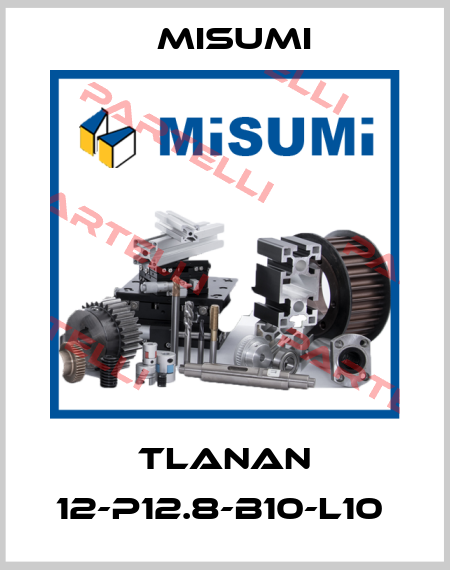 TLANAN 12-P12.8-B10-L10  Misumi