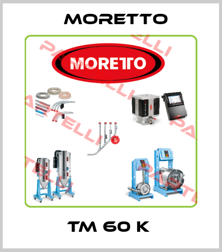 TM 60 K  MORETTO
