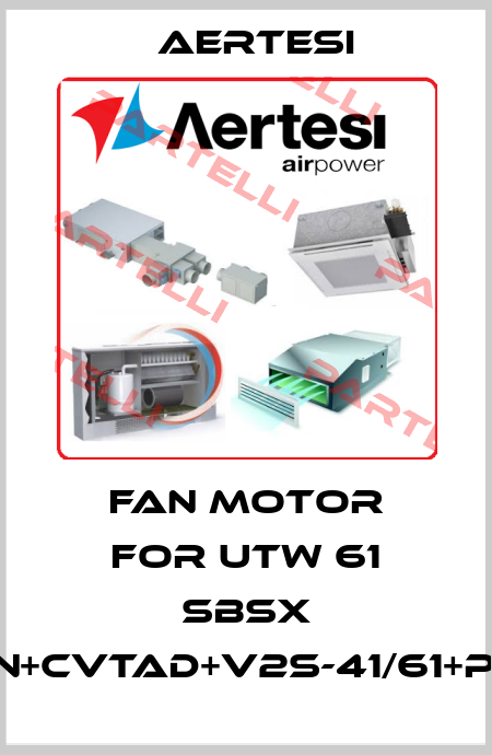 fan motor for UTW 61 SBSX ETBN+CVTAD+V2S-41/61+PSCS Aertesi