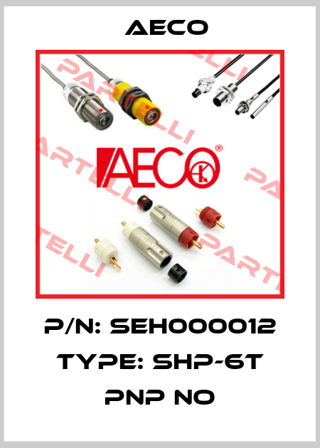 p/n: SEH000012 type: SHP-6T PNP NO Aeco