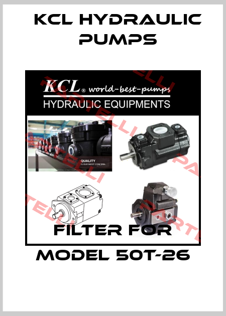 Filter for Model 50T-26 KCL HYDRAULIC PUMPS