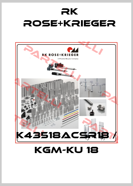 K43518ACSR18 / KGM-KU 18 RK Rose+Krieger