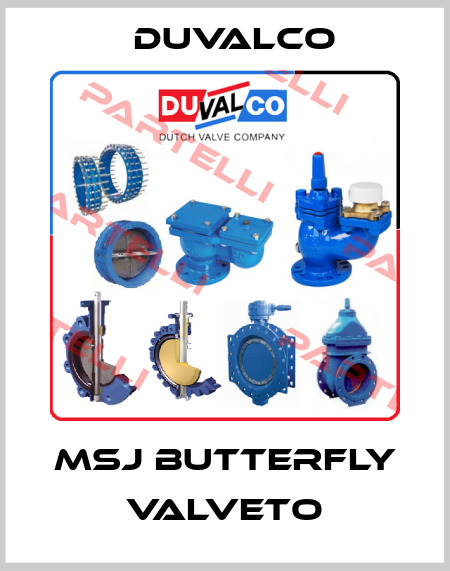 MSJ Butterfly valveto Duvalco