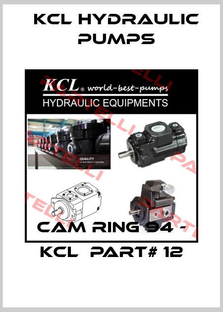 Cam Ring 94 - KCL  part# 12 KCL HYDRAULIC PUMPS