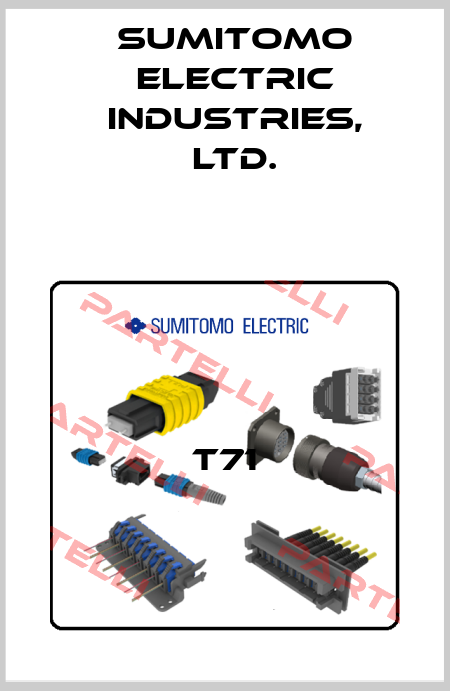 T71 Sumitomo Electric Industries, Ltd.