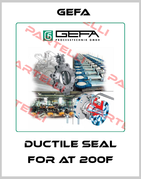 Ductile seal for AT 200F Gefa