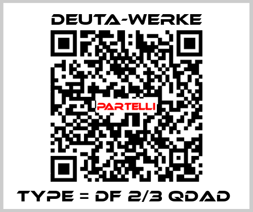 TYPE = DF 2/3 QDAD  Deuta-Werke