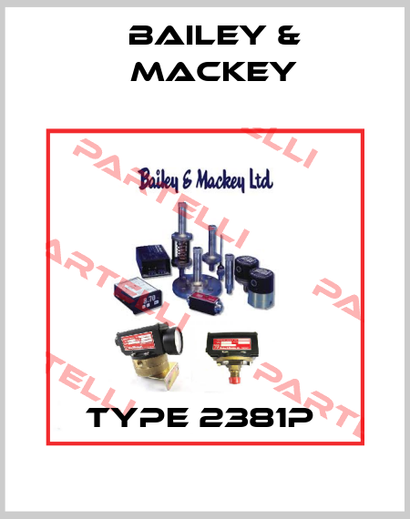 TYPE 2381P  Bailey-Mackey