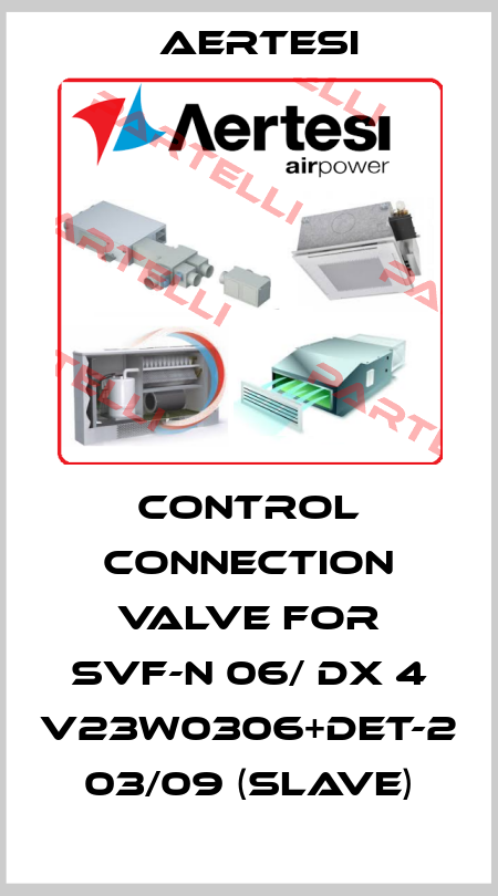 Control connection valve for SVF-N 06/ DX 4 V23W0306+DET-2 03/09 (SLAVE) Aertesi
