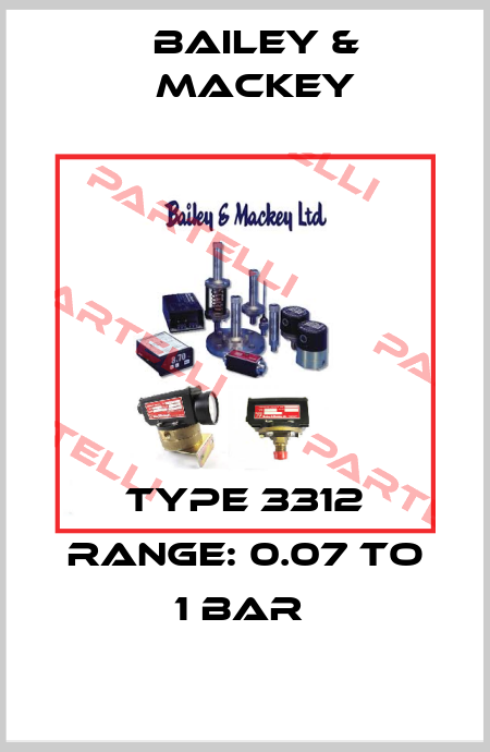 Type 3312 Range: 0.07 to 1 Bar  Bailey-Mackey
