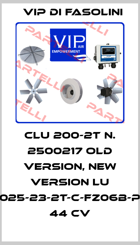 CLU 200-2T N. 2500217 old version, new version LU 025-23-2T-C-FZ06B-P 44 Cv VIP di FASOLINI