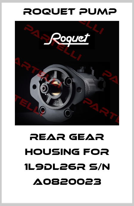 Rear gear housing for 1L9DL26R s/n A0820023 Roquet pump