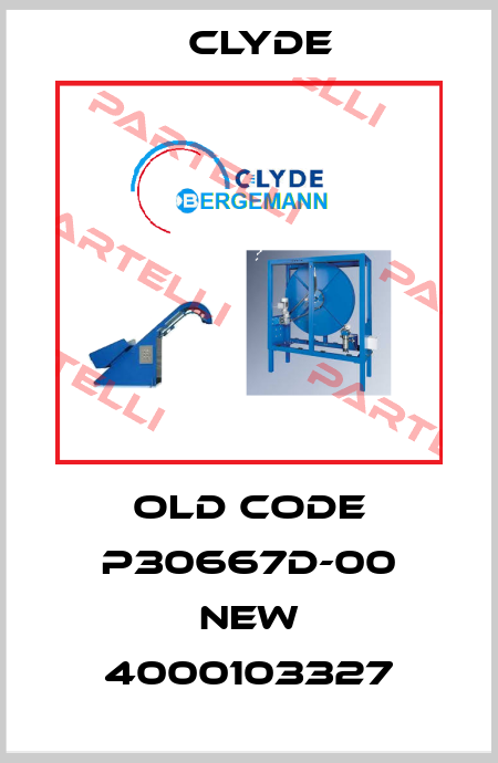 old code P30667D-00 new 4000103327 Clyde