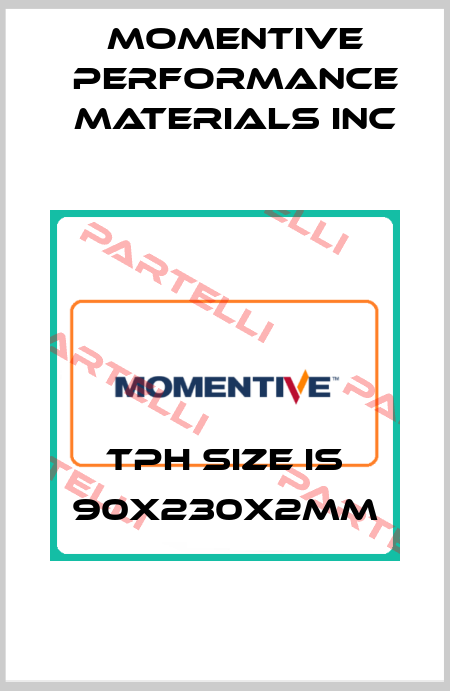 TPH Size is 90x230x2mm Momentive Performance Materials Inc