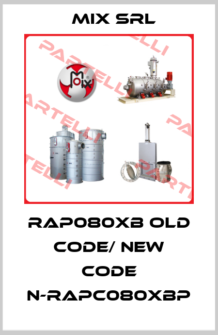RAP080XB old code/ new code N-RAPC080XBP MIX Srl