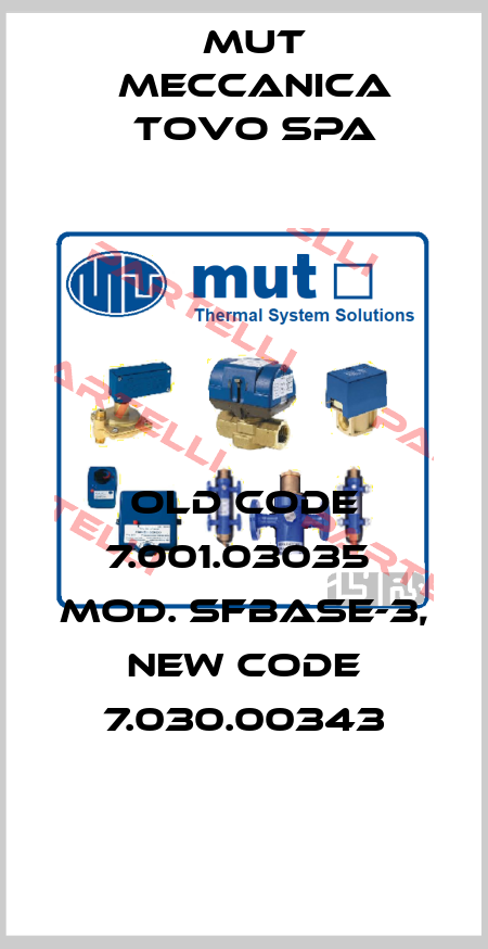 old code 7.001.03035  Mod. SFBASE-3, new code 7.030.00343 Mut Meccanica Tovo SpA