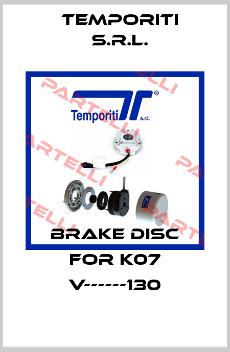 brake disc for K07 v------130 Temporiti s.r.l.